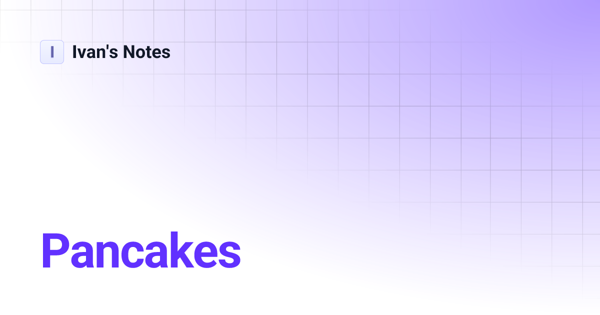 Pancakes | Ivan's Notes