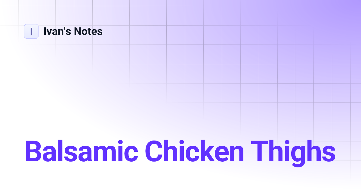 Balsamic Chicken Thighs | Ivan's Notes