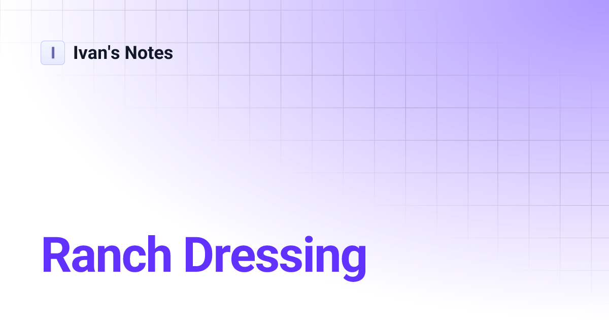 Ranch Dressing | Ivan's Notes